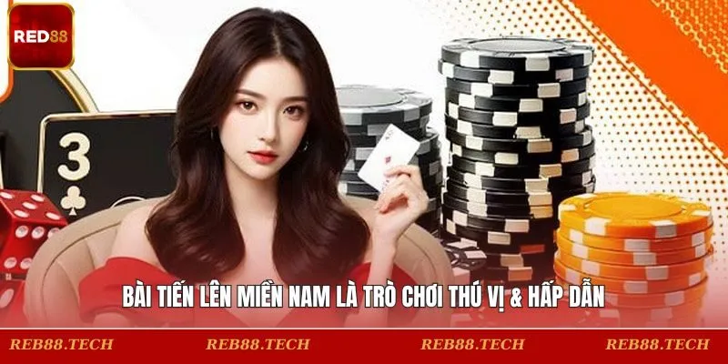 Bài Tiến Lên Miền Nam là trò chơi thú vị & hấp dẫn