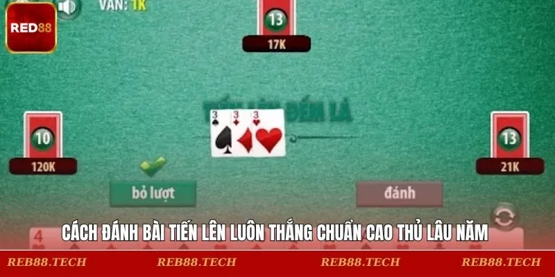 Cách Đánh Bài Tiến Lên Luôn Thắng Chuẩn Cao Thủ Lâu Năm