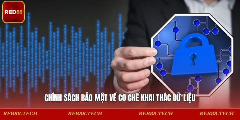 Chính sách bảo mật về cơ chế khai thác dữ liệu