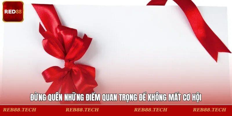 Đừng quên những điểm quan trọng để không mất cơ hội