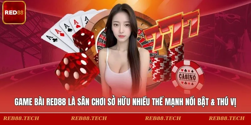 Game bài RED88 là sân chơi sở hữu nhiều thế mạnh nổi bật & thú vị