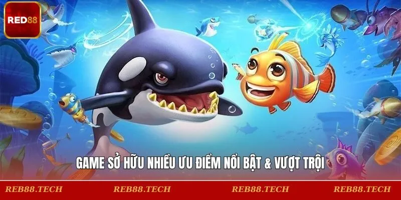 Game sở hữu nhiều ưu điểm nổi bật & vượt trội