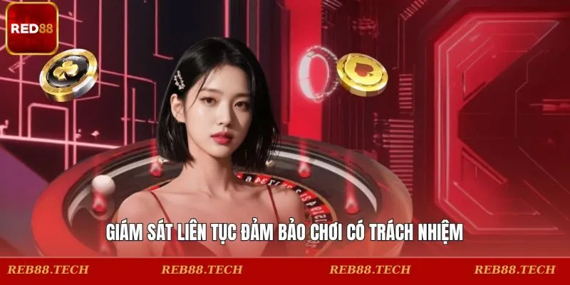 Giám sát liên tục đảm bảo chơi có trách nhiệm