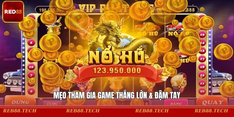 Mẹo tham gia game thắng lớn & đậm tay