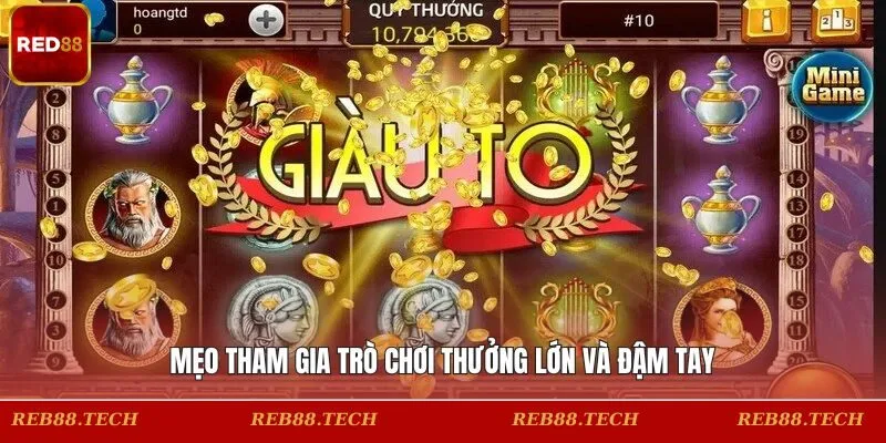 Mẹo tham gia trò chơi thưởng lớn và đậm tay