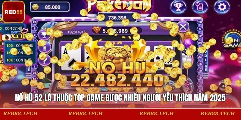 Nổ hũ 52 là thuộc Top game được nhiều người yêu thích năm 2025