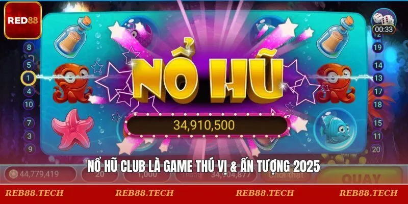 Nổ hũ Club là game thú vị & ấn tượng 2025