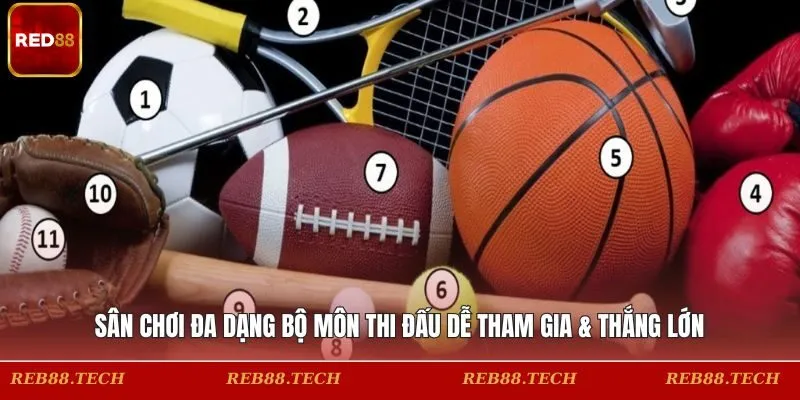 Sân chơi đa dạng bộ môn thi đấu dễ tham gia & thắng lớn