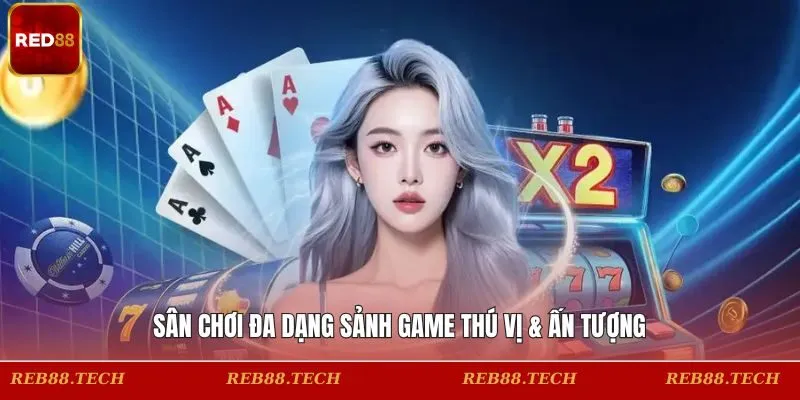 Sân chơi đa dạng sảnh game thú vị & ấn tượng